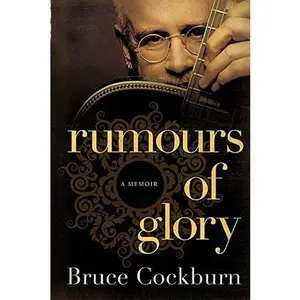 USED-Rumours Of Glory: A Memoir by Bruce Cockburn (Paperback)
