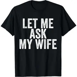 [100% Cotton] Tee [] Let Me Ask My Wife Funny Marriage T-Shirt For Couples. Golf Gift T-Shirt For Men And Women
