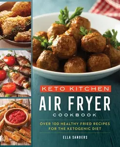 USED-Keto Kitchen: Air Fryer Cookbook: Over 100 Healthy Fried Recipes for the Ketogenic Diet by Sanders, Ella (Paperback)