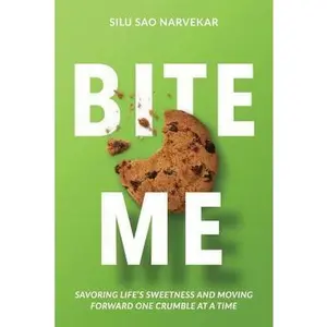 USED-Bite Me: Savoring Life's Sweetness and Moving Forward One Crumble at a Time by Narvekar, Silu Sao (Paperback)