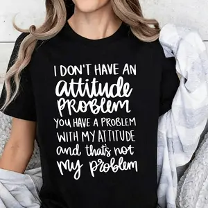 Attitude T-shirt, Attitude Problem Shirt, I don't Have An Attitude Problem Shirt, Sarcastic Shirt, Shirt With Sayings, Funny Quote Shirt