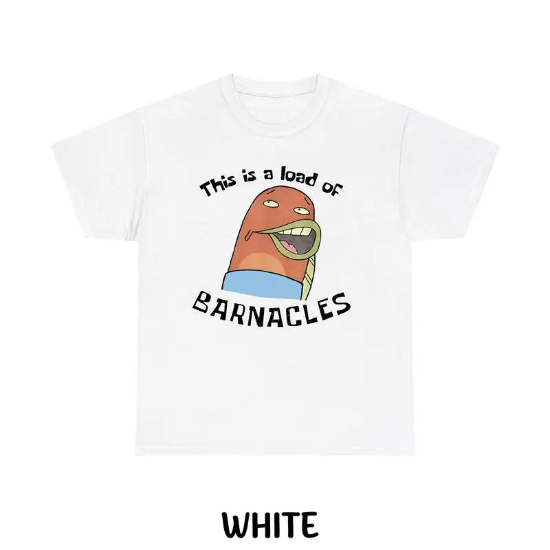 This Is A Load Of Barnacles T-Shirt, Funny SpongeBob And SquarePants Shirt, Graphic SpongeBob Tee, Crewneck, For Men, For Women, Full Size, Full Colors.