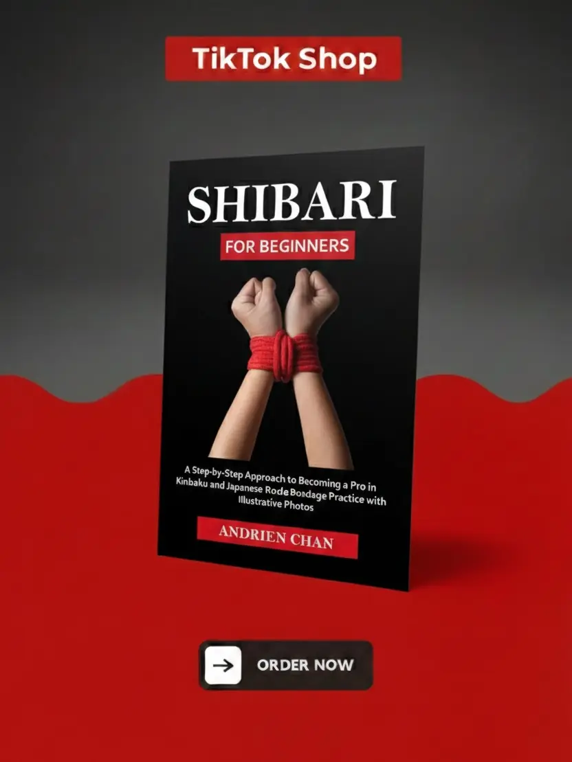 Shibari for Beginners: A Step by Step Approach to Becoming a Pro in Kinbaku and Japanese Rope Bondage Practice with Illustrative Photos