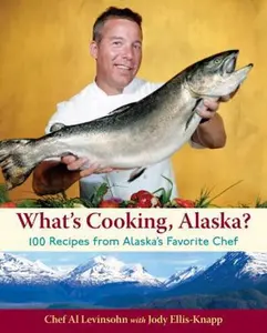 USED Book - What's Cooking, Alaska?: 100 Recipes from Alaska's Favorite Chef by Al Levinsohn (Paperback) - english