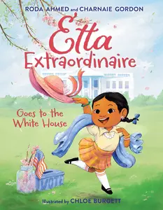 Etta Extraordinaire Goes to the White House by Roda Ahmed||Chloe Burgett||Charnaie Gordon [Hardback Book]