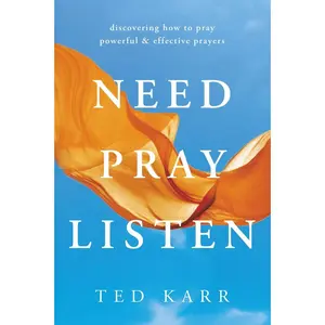 USED-Need, Pray, Listen: Discovering How to Pray Powerful & Effective Prayers by Ted Karr (Paperback)