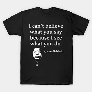 Summer t Shirts Quote T-Shirt - "I Can't Believe What You Say Because I See What You Do" - Black Cotton Crew Neck Short Sleeve