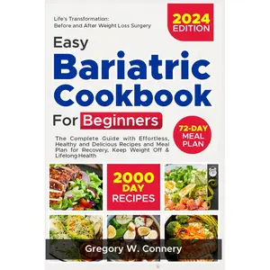 Easy Bariatric Cookbook for Beginners: The Complete Guide with Effortless, Healthy and Delicious Recipes and Meal Plan for Recovery, Keep Weight Off & Lifelong Health (Pre and Post Bariatric Surgery) Paperback – February 12, 2024