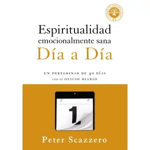 Espiritualidad emocionalmente sana - Día a día: Un peregrinar de cuarenta días con el Oficio Diario (Emotionally Healthy Spirituality) by Peter Scazzero [Paperback Book]