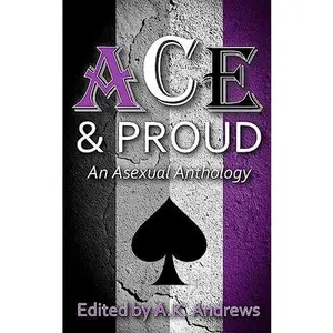 USED-Ace & Proud: An Asexual Anthology by Andrews, A. K. (Paperback)