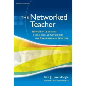 USED-The Networked Teacher: How New Teachers Build Social Networks for Professional Support by Baker-Doyle, Kira J. (Paperback)