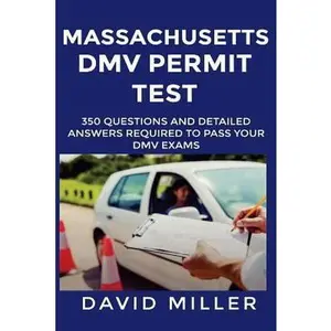 USED-Massachusetts DMV Permit Test Questions And Answers: Over 350 Massachusetts DMV Test Questions and Explanatory Answers with Illustrations by Miller, David (Paperback)