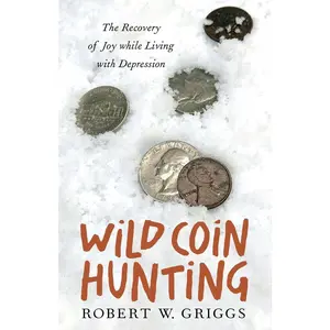 USED-Wild Coin Hunting: The Recovery of Joy While Living with Depression by Griggs, Robert W. (Paperback)