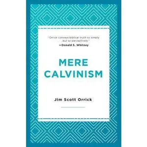 USED-Mere Calvinism by Orrick, Jim Scott (Paperback)
