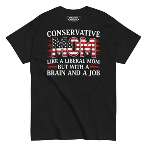 Conservative Mom Like A Liberal Mom But With A Job And A Brain Graphic T-Shirt
