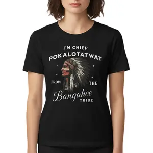 I'M CHIEF POKALOTATWAT FROM THE BANGAHOE TRIBE Funny T Shirt Unisex 100% Cotton Classic Fit Crew Neck Short Sleeves Comfortable Casual Wear