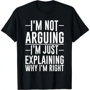 Cotton Short Sleeve I'M Not Arguing I'M Just Explaining Why I'M Right For Men Women