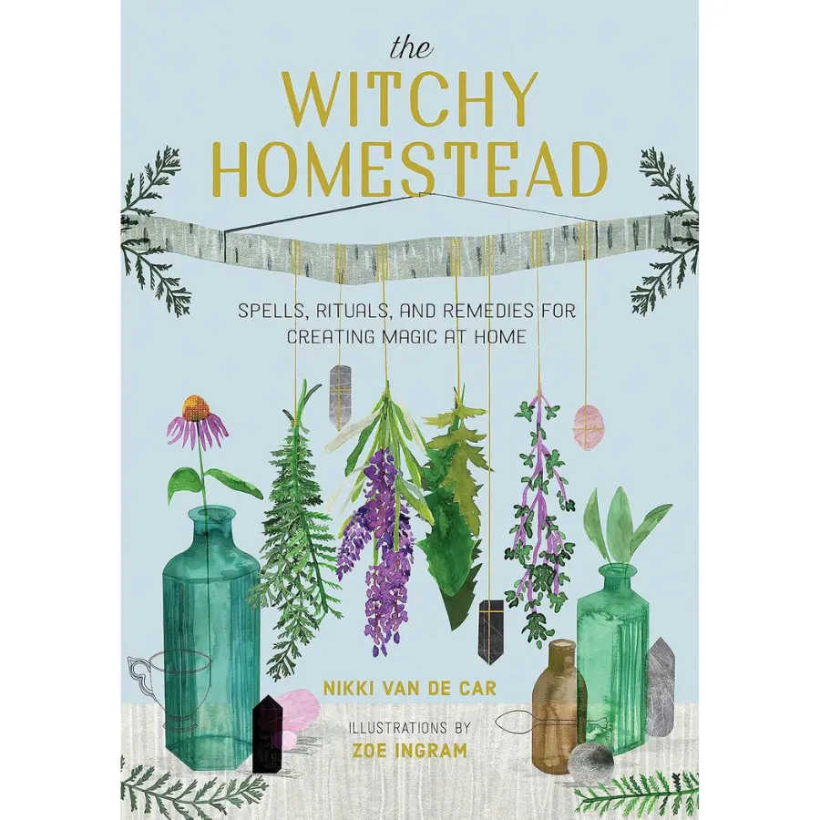 The Witchy Homestead: Spells, Rituals, and Remedies for Creating Magic at Home | A Practical Guide to Herbal Magic, Kitchen Witchcraft, Natural Healing & Spiritual Living