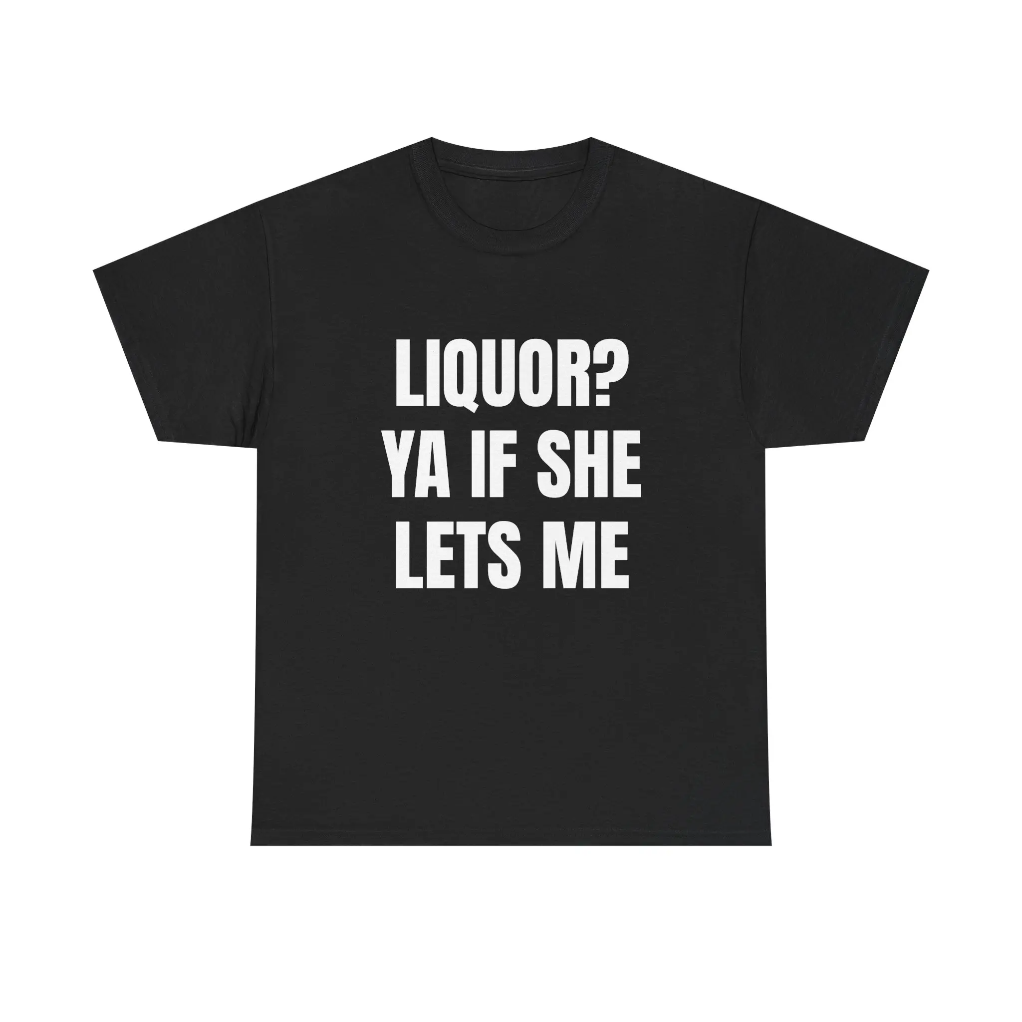 Liquor Ya If She Lets Me T-Shirt | Funny Drinking Pun Tee | Sarcastic Humor Shirt | Bold Graphic Quote Tee | Funny Bachelor Party Gift | Adult Humor Novelty Shirt