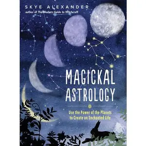 USED-Magickal Astrology: Use the Power of the Planets to Create an Enchanted Life by Alexander, Skye (Hardcover)