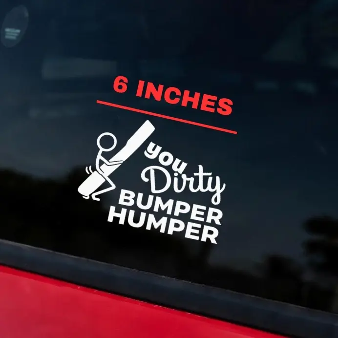 You Dirty Bumper Humper Decal 6x4 White Vinyl Car Sticker - Permanent Outdoor Vinyl, Easy to Install, 5x4 Inches, White Only