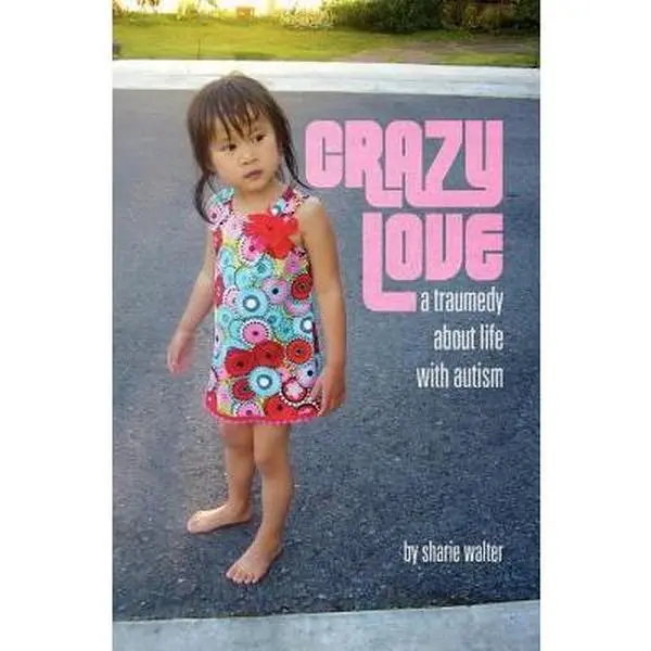 USED-Crazy Love: A Traumedy about Life with Autism by Walter, Sharie (Paperback)