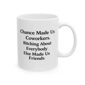 11oz Glossy Reusable Washable Ceramic Coffee Mug - Coworker Gift for Work Bestie, Drink Cup with "Chance Made Us Coworkers - Talking About Everybody Else Made Us Friends" Quote, Reuse