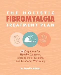USED-The Holistic Fibromyalgia Treatment Plan: 28-Day Plans for Healthy Digestion, Therapeutic Movement, and Emotional Well-Being by Méndez, Amarilis (Paperback)