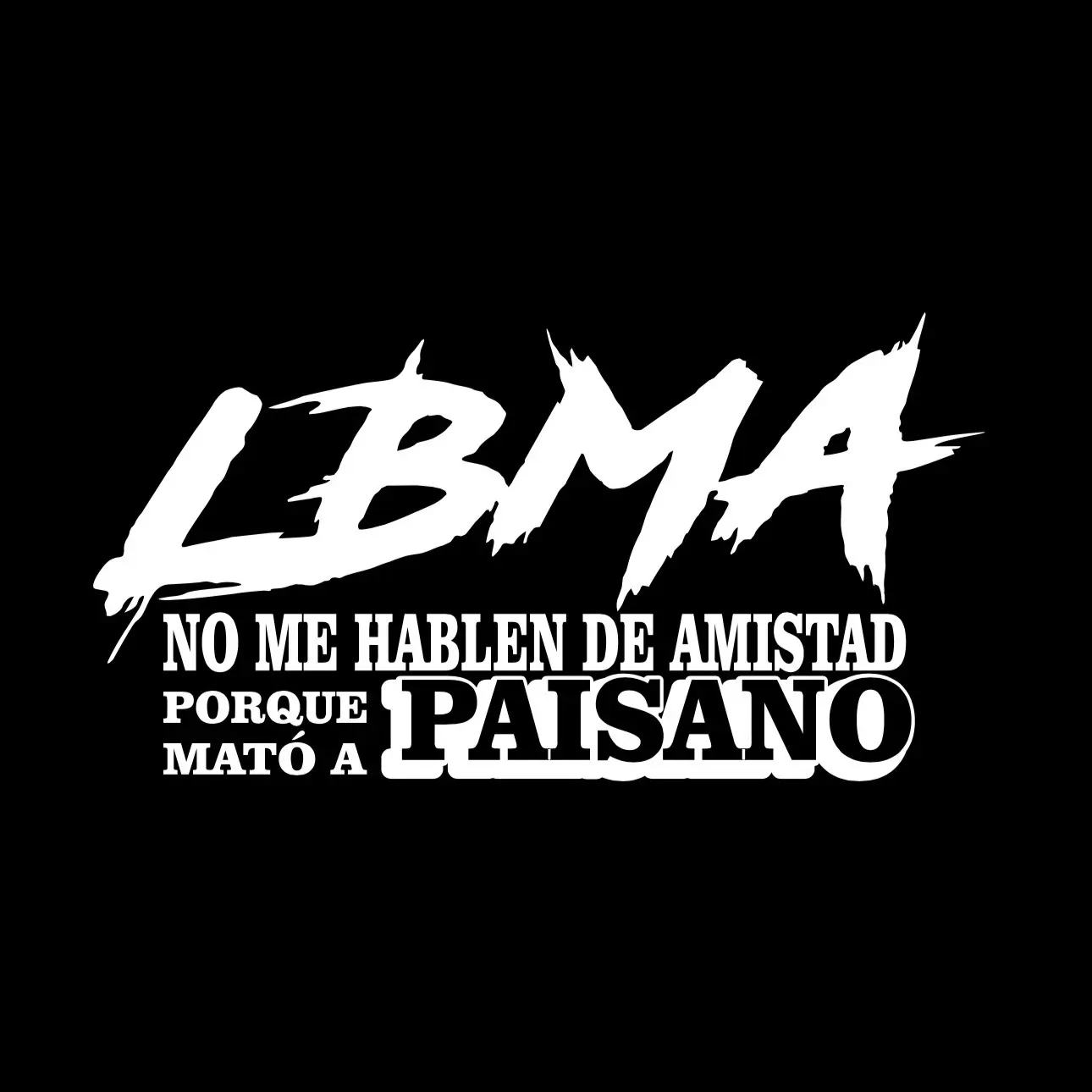 LBMA Sticker 8x4” – Paisano Mató a Paisano | Calcomanía para Auto, Camioneta, Cristal – Vinilo Adhesivo Fuerte
