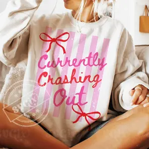 Currently Crashing Out T-Shirt/Sweatshirt, Funny Quote, Funny Coquette T-Shirt/Sweatshirt, Preppy Adult Humor