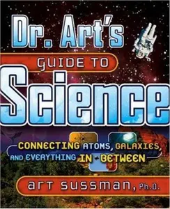 USED-Dr. Art's Guide to Science: Connecting Atoms, Galaxies, and Everything in Between by Art Sussman Ph.D. (Hardcover)