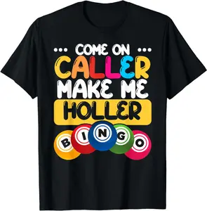 Bingo Come On Caller Make Me Holler Funny Bingo Player Gift T-Shirt