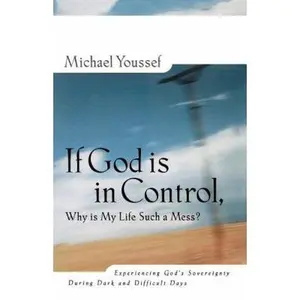 USED Book - If God is in Control Why is My Life Such a Mess? Experiencing God's Sovereignty During Dark and Difficult Days by Michael Youssef (Paperback) - english