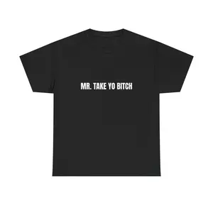 Mr Take Yo B*tch Shirt Funny Graphic Tee Viral TikTok Shirt Bold Statement Streetwear Humor Gift For Him Trendy Unisex Shirt