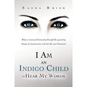 I Am an Indigo Child - Hear My Words: Help Us Transcend Humanity Through the Upcoming Change of Consciousness and Into the Next Dimension Paperback – November 29, 2012