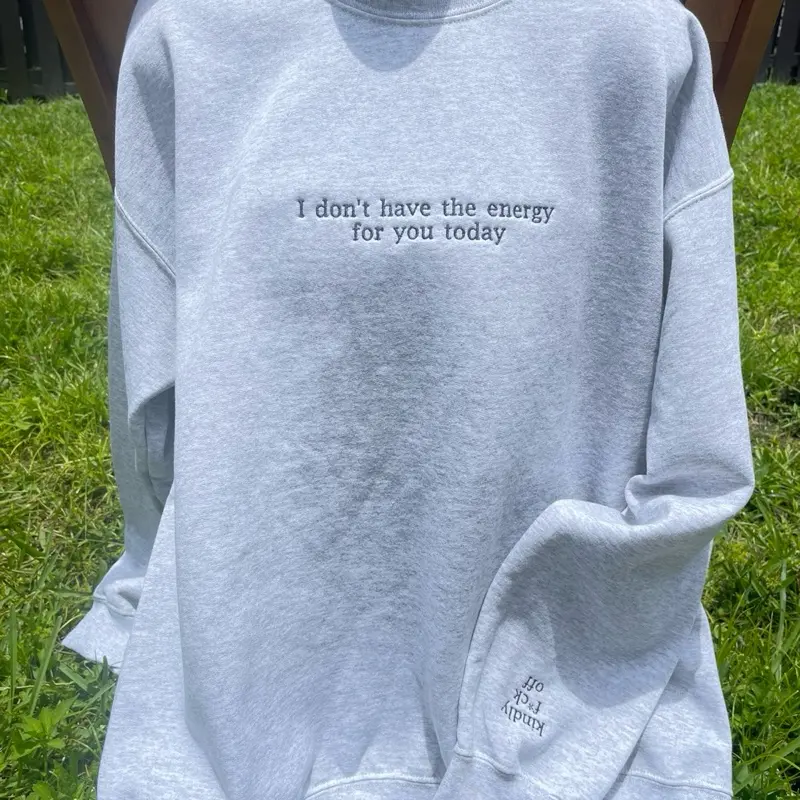 I don’t have energy embroidered relatable funny sweatshirt Unisex