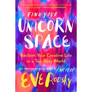 USED-Find Your Unicorn Space: Reclaim Your Creative Life in a Too-Busy World by Rodsky, Eve (Hardcover)