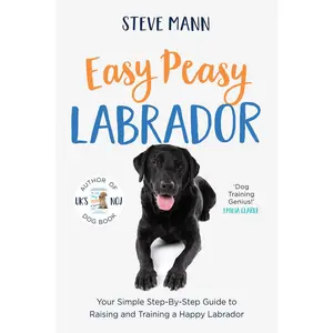 USED-Easy Peasy Labrador: Your Simple Step-By-Step Guide to Raising and Training a Happy Labrador (Labrador Training and Much More) by Mann, Steve (Paperback)