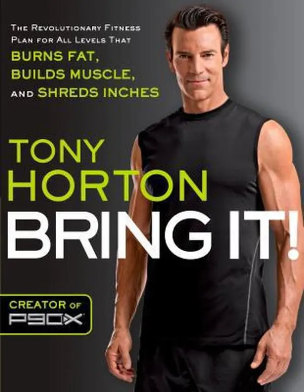 USED-Bring It!: The Revolutionary Fitness Plan for All Levels That Burns Fat, Builds Muscle, and Shreds Inches by Horton, Tony (Paperback)