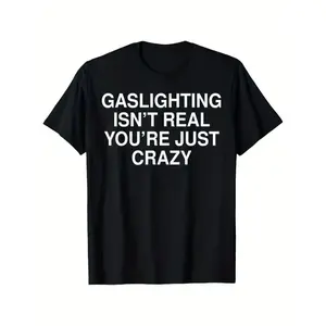 Funny Gaslighting Isn't Real Tee Shirt - Unisex Adult Black Crew Neck Short Sleeve T-Shirt - Small, Summer gift, suitable for unisex casual round neck short sleeve t-shirt, 100% cotton, S-XXXL