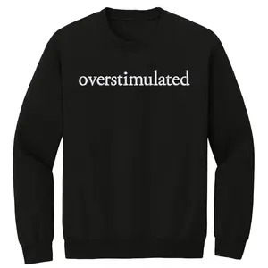 Overstimulated Crewneck Sweatshirt