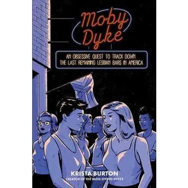 MOBY DYKE: AN OBSESSIVE QUEST TO TRACK DOWN THE LAST REMAINING LESBIAN BARS IN AMERICA [Hardcover]