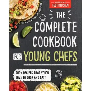 The Complete Cookbook for Young Chefs: 100+ Recipes That You'll Love to Cook and Eat -- America's Test Kitchen Kids, Hardcover