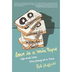 USED-Love Is a Mix Tape: Life and Loss, One Song at a Time by Rob Sheffield (Hardcover)