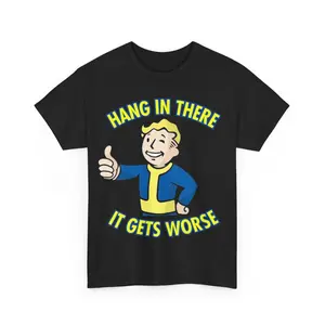 Fallout Graphic T-shirt, Hang In There It Gets Worse T-shirt, Funny Vintage Game Unisex Heavy Cotton Tee, Perfect Gift, Trendy