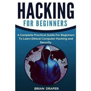 USED-Hacking: A Complete Practical Guide For Beginners To Learn Ethical Computer Hacking and Security by Draper, Brian (Paperback)