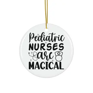 PEDIATRIC NURSES ARE MAGICAL ORNAMENT, CHRISTMAS DECORATIONS, 3 INCHES CIRCLE ORNAMENT, CERAMIC ORNAMENT