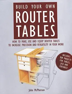 USED-Build Your Own Router Tables by John McPherson (Paperback)