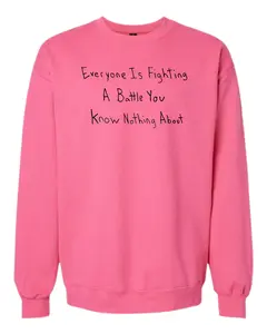 Everyone Is Fighting A Battle You Know Nothing About Crewnecks - Drawn By Uncle Andy - Unisex - Cotton - Made With Love
