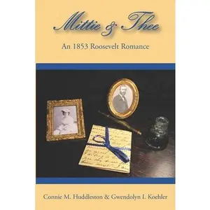 USED-Mittie&Thee: An 1853 Roosevelt Romance by Koehler, Gwendolyn I. (Paperback)